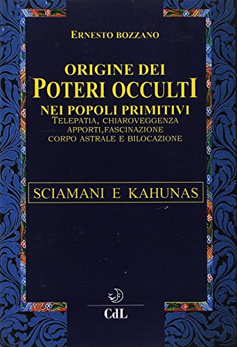 Origine dei poteri occulti nei popoli primitivi di Ernesto Bozzano edito da Cerchio della Luna