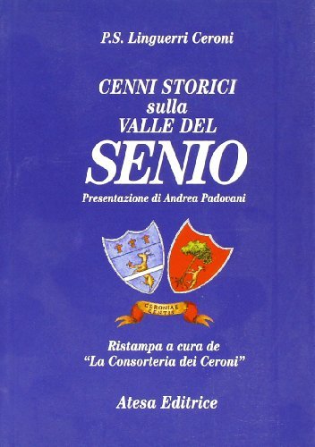Cenni storici sulla valle del Senio (rist. anast. Imola, Coi tipi di Giuseppe Benacci, 1829) di Pietro S. Linguerri Ceroni edito da Atesa
