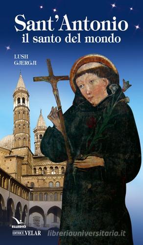 Sant'Antonio. Il santo del mondo di Lush Gjergji edito da Velar