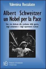 Albert Schweitzer. Un Nobel per la pace. L'etica del rispetto per la vita di Valentina Boccalatte edito da Firenze Atheneum