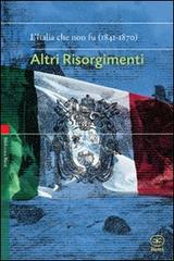 Altri risorgimenti. L'Italia che non fu (1841-1870) edito da Bietti