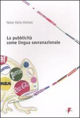La pubblicità come lingua sovranazionale di Helen Kelly-Holmes edito da Lupetti