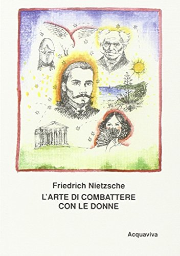 L' arte di combattere con le donne di Friedrich Nietzsche edito da Acquaviva