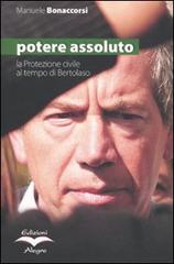 Potere assoluto. La protezione civile al tempo di Bertolaso di Manuele Bonaccorsi edito da Edizioni Alegre