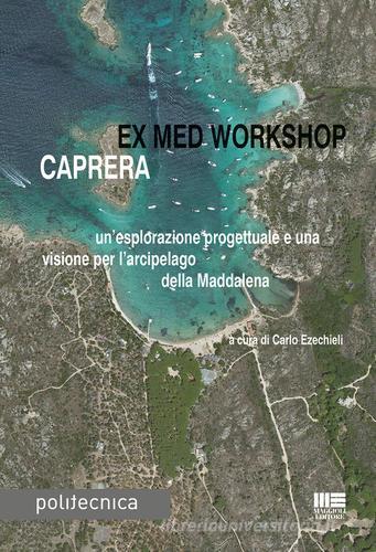 Ex med workshop Caprera. Un'esplorazione progettuale e una visione per l'arcipelago della Maddalena edito da Maggioli Editore
