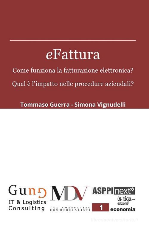 eFattura. Come funziona la fatturazione elettronica? Qual è l'impatto nelle procedure aziendali? di Tommaso Guerra, Simona Vignudelli edito da in riga edizioni