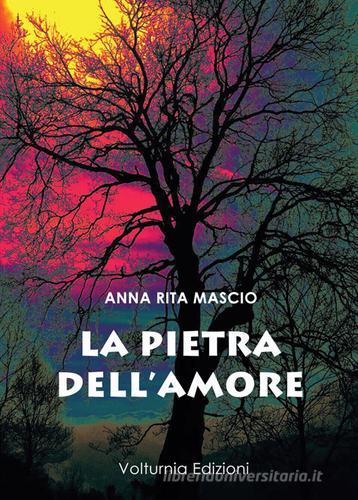 La pietra dell'amore di Anna Rita Mascio edito da Volturnia Edizioni