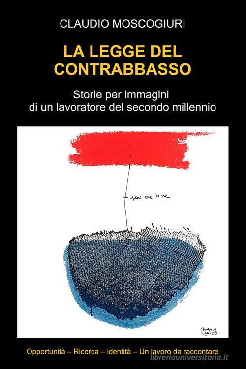 La legge del contrabbasso. Ediz. illustrata di Claudio Moscogiuri edito da Youcanprint