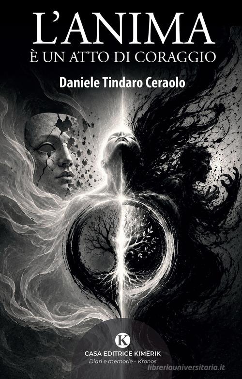 Libro L'anima è un atto di coraggio di Daniele Tindaro Ceraolo Kronos di Kimerik