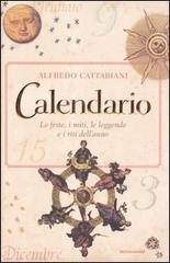 Calendario. Le feste, i miti, le leggende e i riti dell'anno di Alfredo Cattabiani edito da Mondadori
