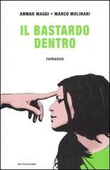 Il bastardo dentro di Anwar Maggi, Marco Molinari edito da Mondadori