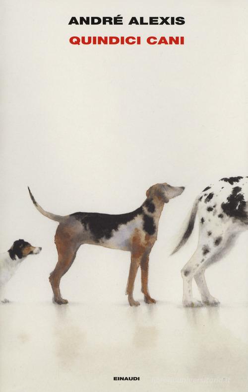 Quindici cani di André Alexis edito da Einaudi