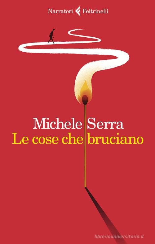 Le cose che bruciano di Michele Serra edito da Feltrinelli