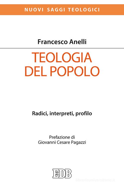 Teologia del popolo. Radici, interpreti, profilo di Francesco Anelli edito da EDB
