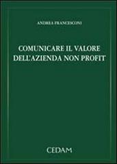 Comunicare il valore dell'azienda non profit di Andrea Francesconi edito da CEDAM