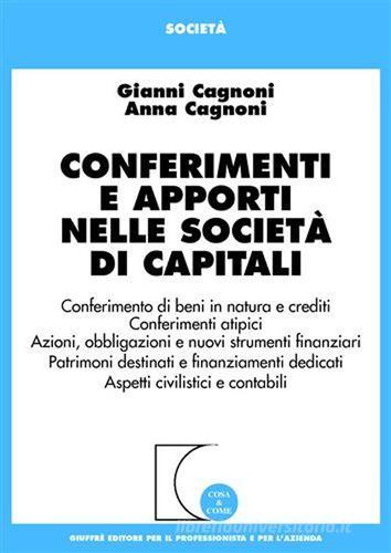 Conferimenti e apporti nelle società di capitali di Gianni Cagnoni, Anna Cagnoni edito da Giuffrè