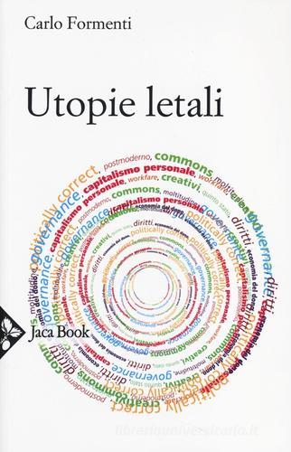 Utopie letali. Capitalismo senza democrazia di Carlo Formenti edito da Jaca Book