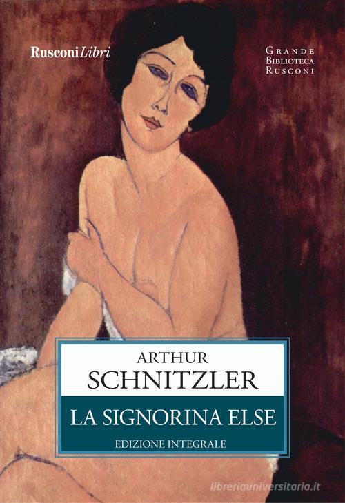 La signorina Else. Ediz. integrale di Arthur Schnitzler edito da Rusconi Libri