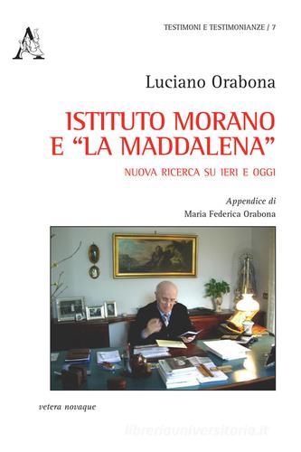 Istituto Morano e «La Maddalena». Nuova ricerca su ieri e oggi di Luciano Orabona edito da Aracne
