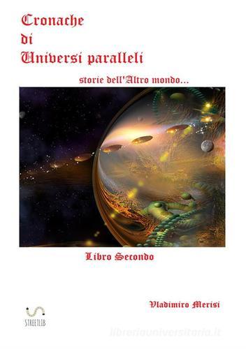 Cronache di universi paralleli vol.2 di Vladimiro Merisi edito da StreetLib