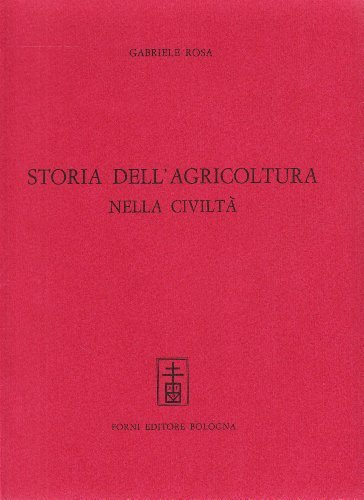Storia dell'agricoltura nella civiltà (rist. anast. Milano, 1883) di Gabriele Rosa edito da Forni