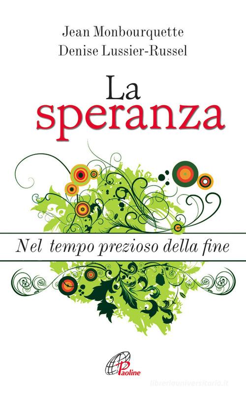 La speranza. Nel tempo prezioso della fine di Jean Monbourquette, Denise Lussier Russel edito da Paoline Editoriale Libri