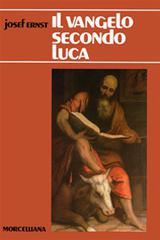 Il Vangelo secondo Luca di Josef Ernst edito da Morcelliana