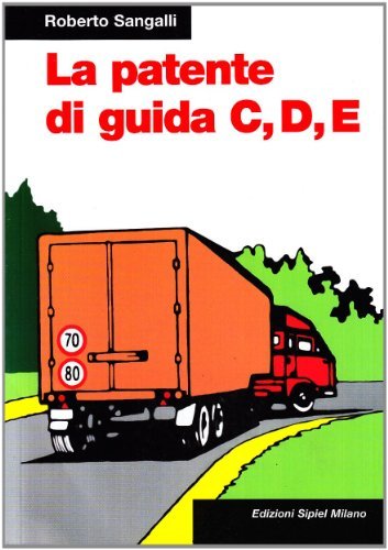 La patente di guida C, D, E di Roberto Sangalli edito da SIPIEL