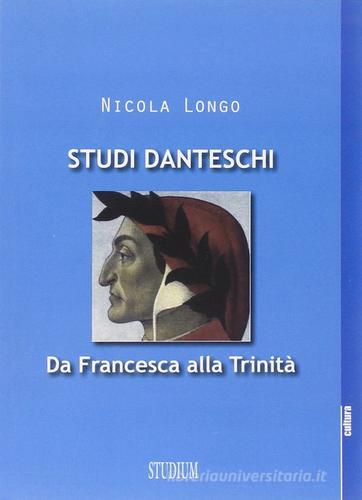 Studi danteschi. Da Francesca alla Trinità di Nicola Longo edito da Studium