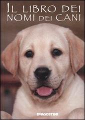 Il libro dei nomi dei cani di Gioachino Gili, Marica Ferrero edito da De Agostini