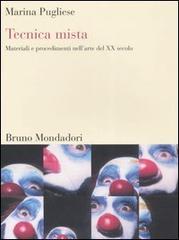Tecnica mista. Materiali e procedimenti dell'arte del XX secolo di Marina Pugliese edito da Mondadori Bruno