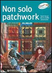 Non solo patchwork. Tanti lavori con le stoffe americane di Anna G. Di Marco Antonietti, Marisa Lupato edito da Demetra