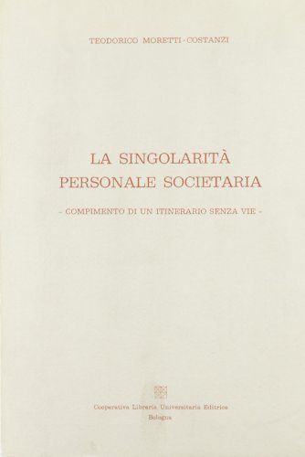 La singolarità personale societaria di Teodorico Moretti Costanzi edito da CLUEB