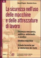 La sicurezza nell'uso delle macchine e delle attrezzature di lavoro di Nicola D'Angelo, Massimino Grasso edito da Sistemi Editoriali