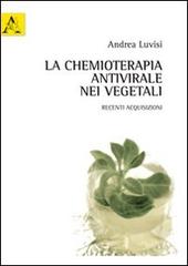 La chemioterapia antivirale nei vegetali di Andrea Luvisi edito da Aracne