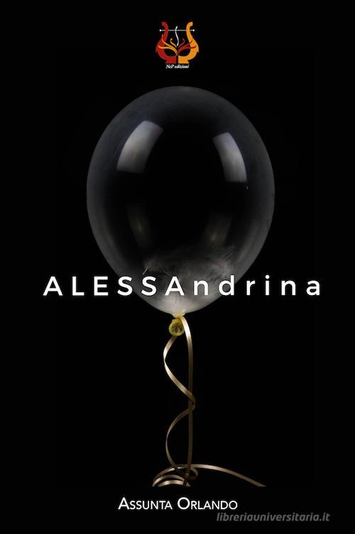 ALESSAndrina. Nuova ediz. di Assunta Orlando edito da NeP edizioni