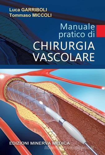 Manuale pratico di chirurgia vascolare di Luca Garriboli, Tommaso Miccoli edito da Minerva Medica