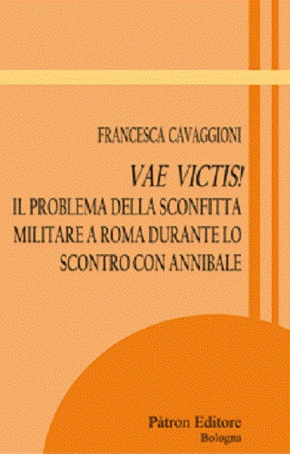 Vae victis! Il problema della sconfitta militare a Roma durante lo scontro con Annibale di Francesca Cavaggioni edito da Pàtron