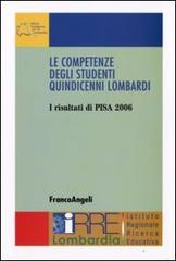 Le competenze degli studenti quindicenni lombardi. I risultati di Pisa 2006 edito da Franco Angeli