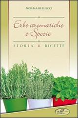Erbe aromatiche e spezie. Storia e ricette di Norma Bellacci edito da Masso delle Fate
