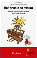 Una scuola su misura. Bambini con sindrome di Asperger nella scuola primaria edito da Centro Studi Erickson