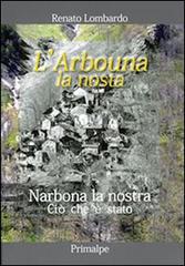 L' Arbouna la nosta-Narbona la nostra di Renato Lombardo edito da Ass. Primalpe Costanzo Martin