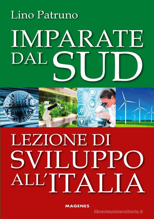 Imparate dal Sud. Lezione di sviluppo all'Italia di Lino Patruno edito da Magenes