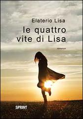 Le quattro vite di Lisa di Lisa Elaterio edito da Booksprint