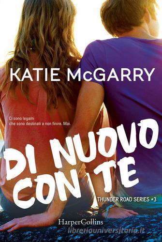 Di nuovo con te. Thunder road series di Katie McGarry edito da HarperCollins Italia