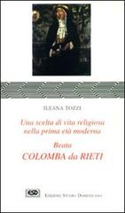 Colomba da Rieti. Una scelta di vita religiosa nella prima età moderna di Ileana Tozzi edito da ESD-Edizioni Studio Domenicano