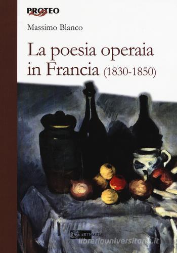 La poesia operaia in Francia (1830-1850) di Massimo Blanco edito da Artemide