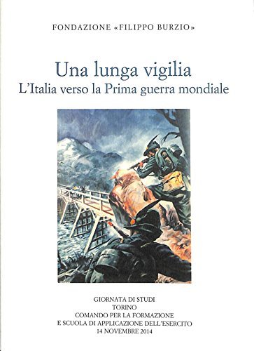Una lunga vigilia. L'Italia verso la prima guerra mondiale. Giornata di studi (Torino, 14 novembre 2014) edito da Centro Studi Piemontesi