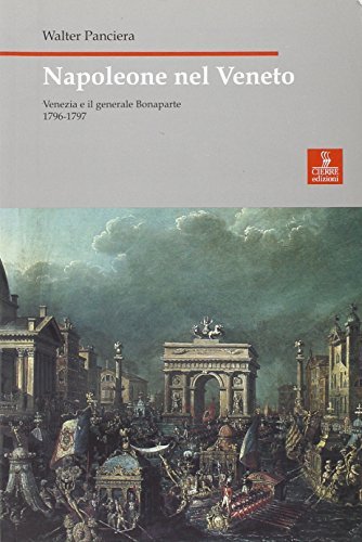 Napoleone nel Veneto. Venezia e il generale Bonaparte 1796-1797 di Walter Panciera edito da Cierre Edizioni