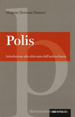 Polis. Introduzione alla città-stato dell'antica Grecia di Mogens H. Hansen edito da Università Bocconi Editore